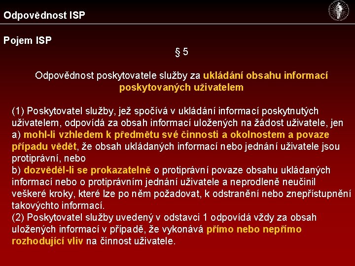 Odpovědnost ISP Pojem ISP § 5 Odpovědnost poskytovatele služby za ukládání obsahu informací poskytovaných