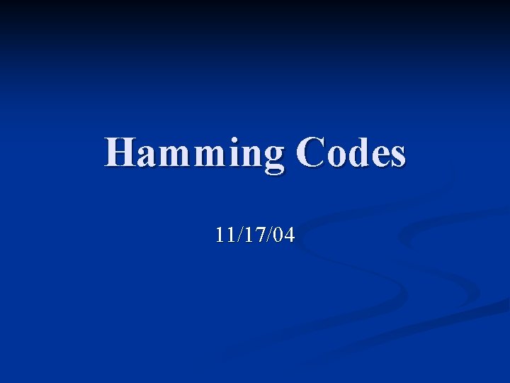 Hamming Codes 11/17/04 