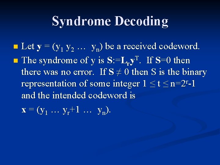 Syndrome Decoding Let y = (y 1 y 2 … yn) be a received