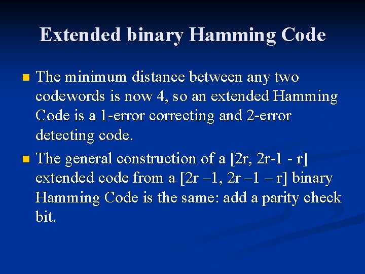 Extended binary Hamming Code The minimum distance between any two codewords is now 4,