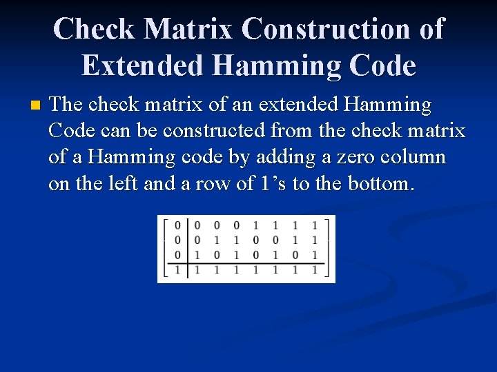 Check Matrix Construction of Extended Hamming Code n The check matrix of an extended