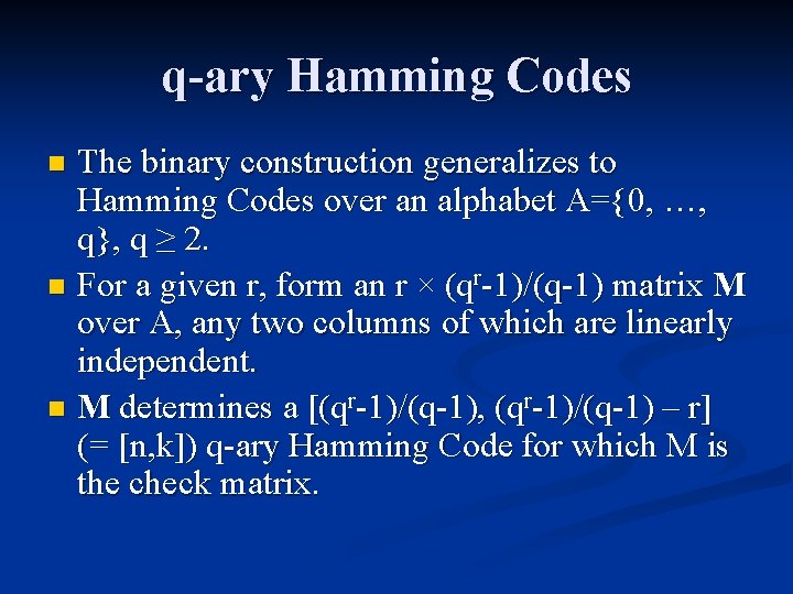 q-ary Hamming Codes The binary construction generalizes to Hamming Codes over an alphabet A={0,