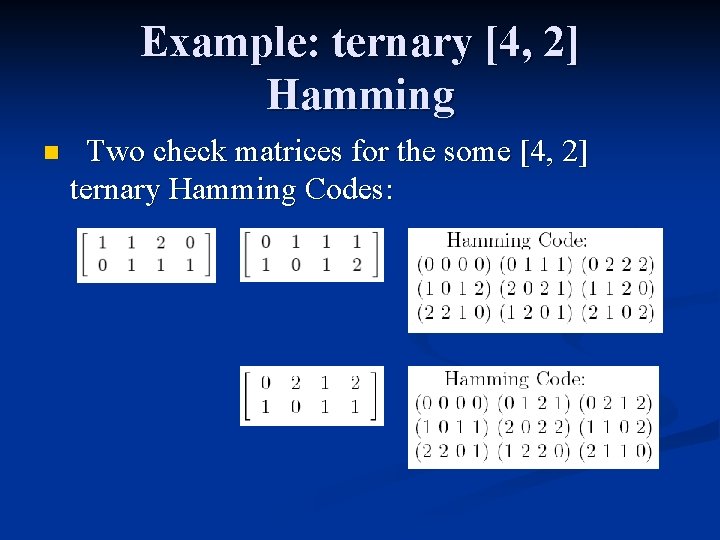 Example: ternary [4, 2] Hamming n Two check matrices for the some [4, 2]