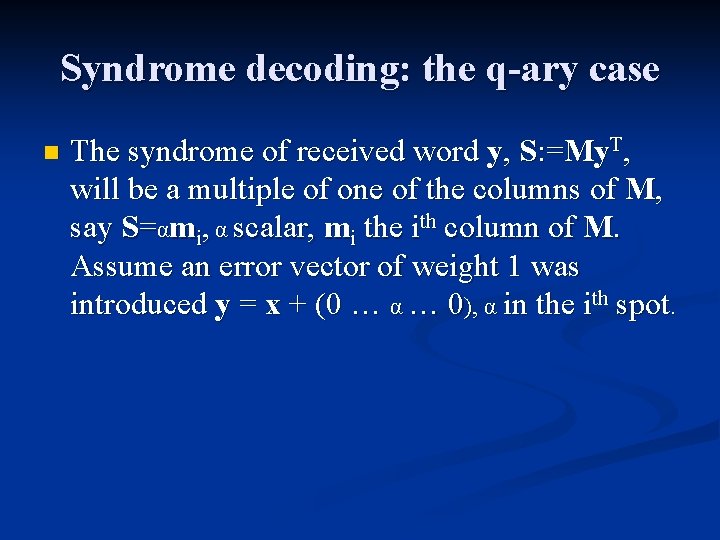 Syndrome decoding: the q-ary case n The syndrome of received word y, S: =My.
