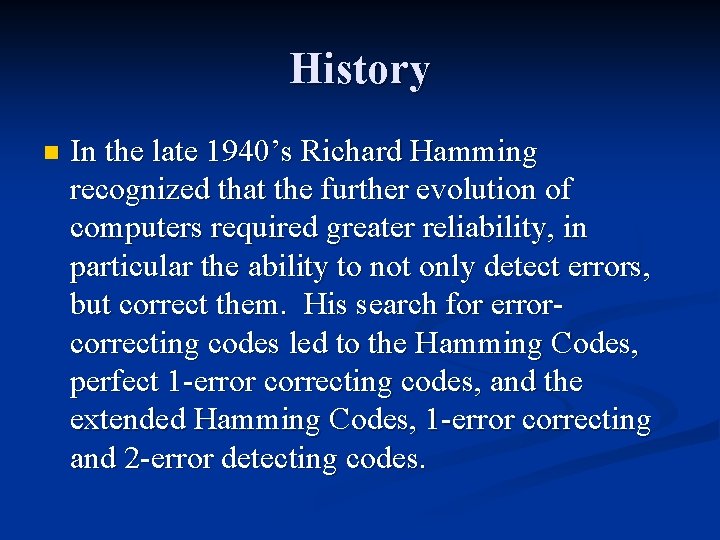 History n In the late 1940’s Richard Hamming recognized that the further evolution of