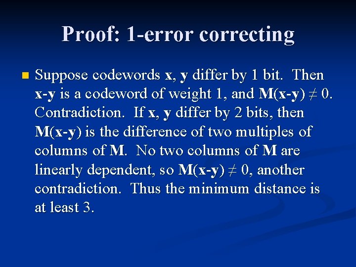 Proof: 1 -error correcting n Suppose codewords x, y differ by 1 bit. Then