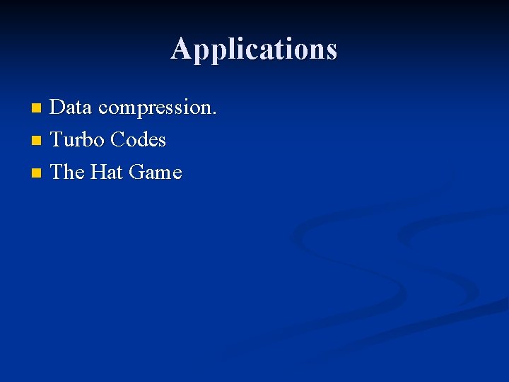 Applications Data compression. n Turbo Codes n The Hat Game n 