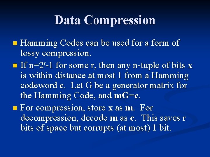 Data Compression Hamming Codes can be used for a form of lossy compression. n