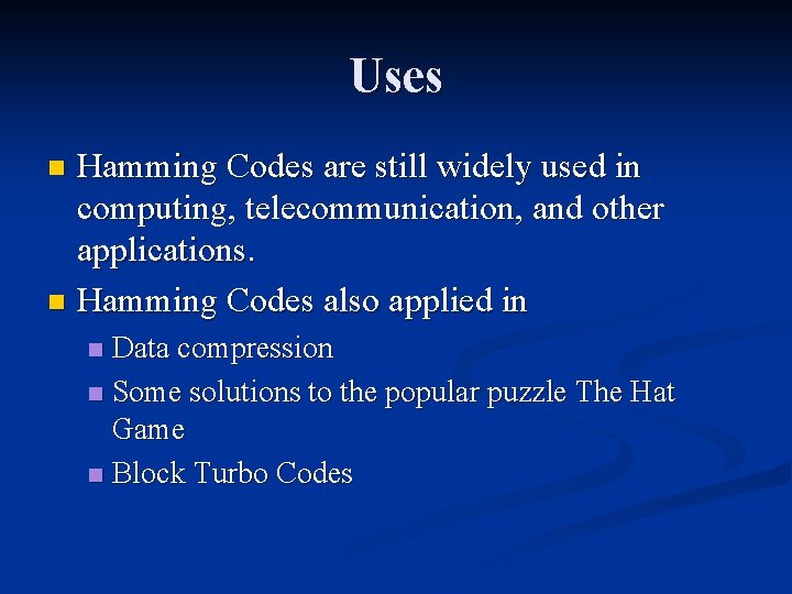 Uses Hamming Codes are still widely used in computing, telecommunication, and other applications. n
