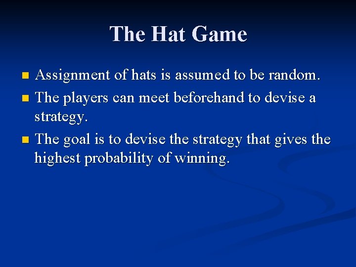 The Hat Game Assignment of hats is assumed to be random. n The players