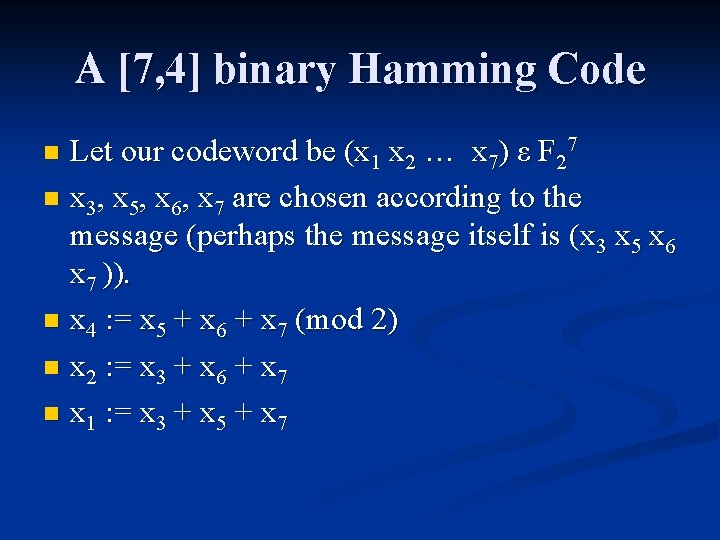 A [7, 4] binary Hamming Code Let our codeword be (x 1 x 2