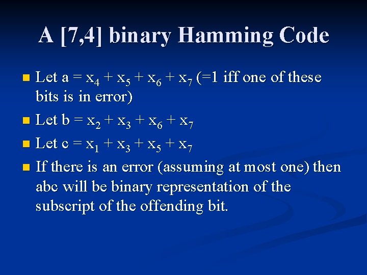 A [7, 4] binary Hamming Code Let a = x 4 + x 5