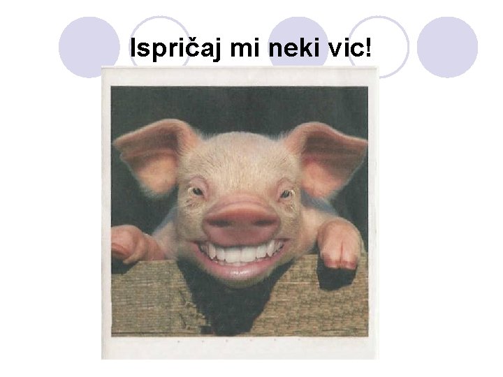 Ispričaj mi neki vic! 