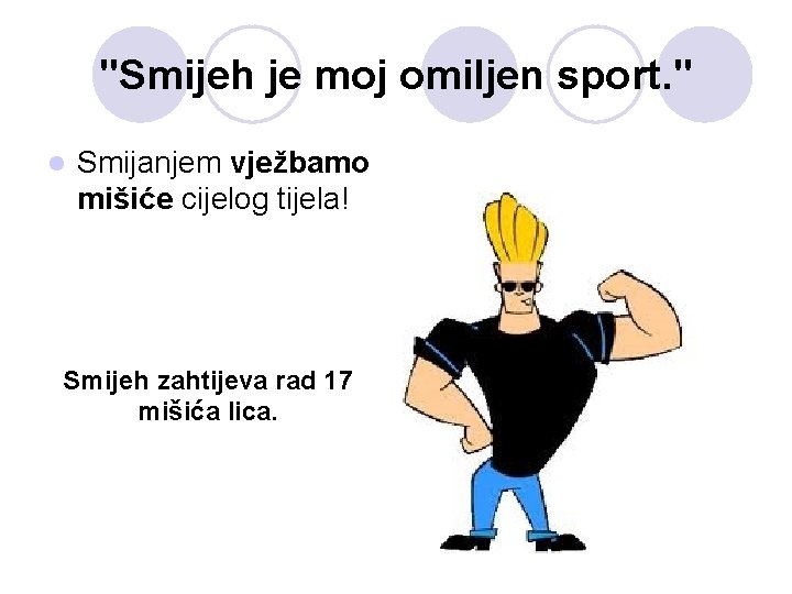 "Smijeh je moj omiljen sport. " l Smijanjem vježbamo mišiće cijelog tijela! Smijeh zahtijeva