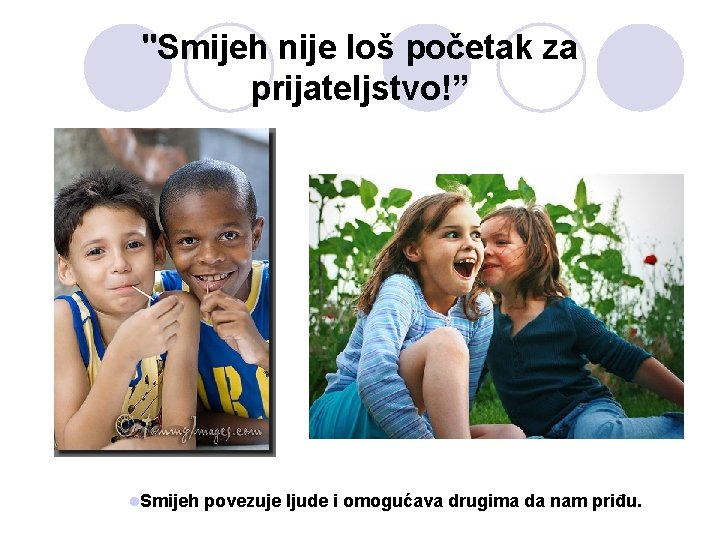 "Smijeh nije loš početak za prijateljstvo!” l. Smijeh povezuje ljude i omogućava drugima da