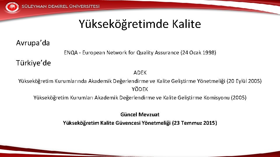 Yükseköğretimde Kalite Avrupa’da ENQA - European Network for Quality Assurance (24 Ocak 1998) Türkiye’de
