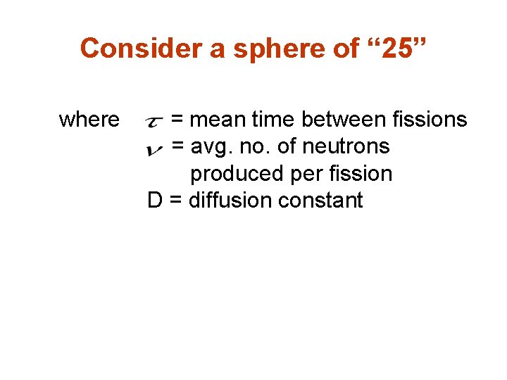 Consider a sphere of “ 25” where = mean time between fissions = avg.