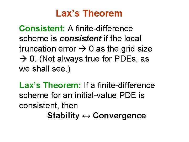 Lax’s Theorem Consistent: A finite-difference scheme is consistent if the local truncation error 0