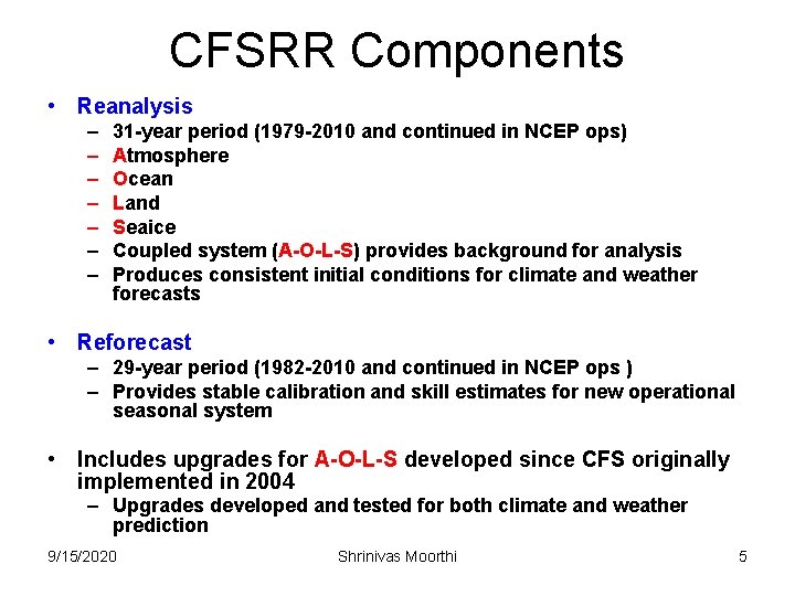 CFSRR Components • Reanalysis – – – – 31 -year period (1979 -2010 and