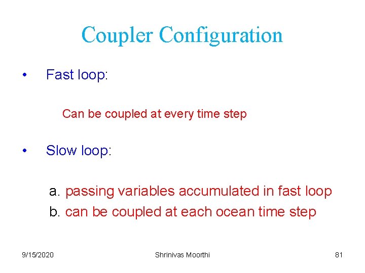 Coupler Configuration • Fast loop: Can be coupled at every time step • Slow