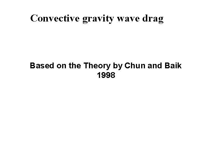 Convective gravity wave drag Based on the Theory by Chun and Baik 1998 