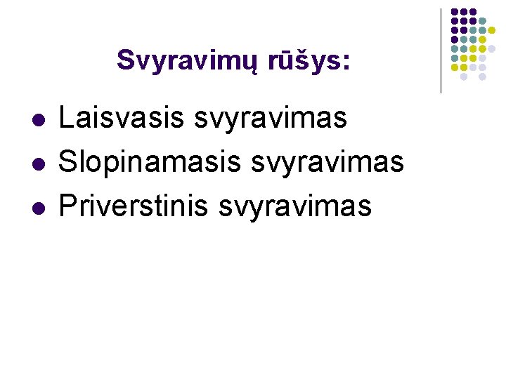 Svyravimų rūšys: l l l Laisvasis svyravimas Slopinamasis svyravimas Priverstinis svyravimas 