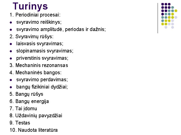 Turinys 1. Periodiniai procesai: l svyravimo reiškinys; l svyravimo amplitudė, periodas ir dažnis; 2.