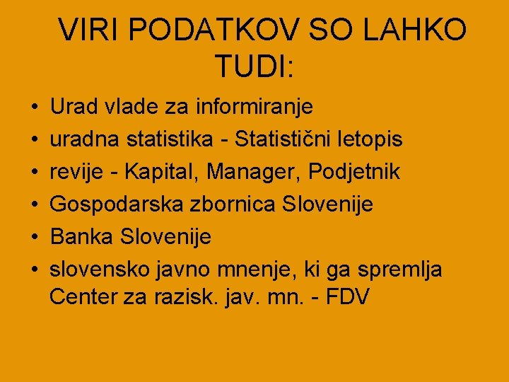 VIRI PODATKOV SO LAHKO TUDI: • • • Urad vlade za informiranje uradna statistika