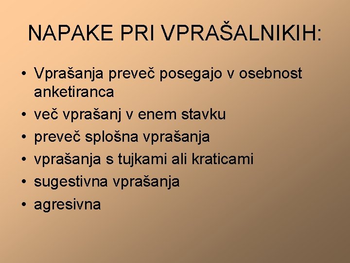 NAPAKE PRI VPRAŠALNIKIH: • Vprašanja preveč posegajo v osebnost anketiranca • več vprašanj v