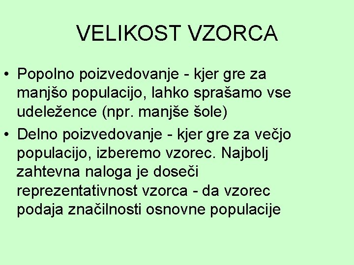 VELIKOST VZORCA • Popolno poizvedovanje - kjer gre za manjšo populacijo, lahko sprašamo vse