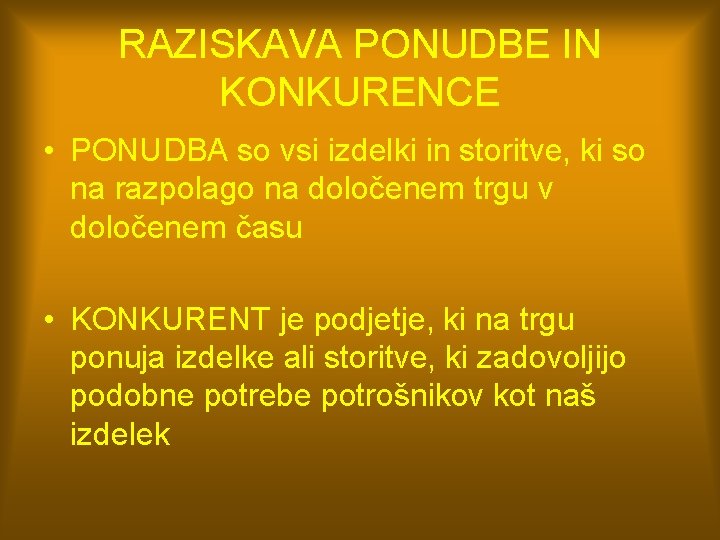 RAZISKAVA PONUDBE IN KONKURENCE • PONUDBA so vsi izdelki in storitve, ki so na