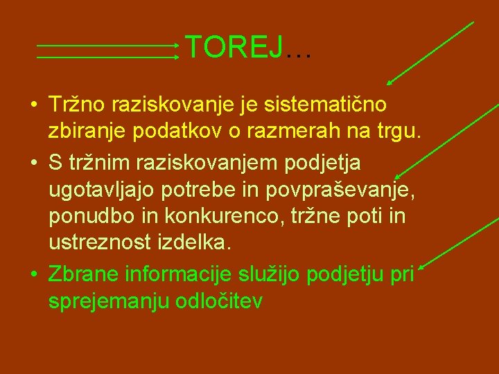 TOREJ… • Tržno raziskovanje je sistematično zbiranje podatkov o razmerah na trgu. • S