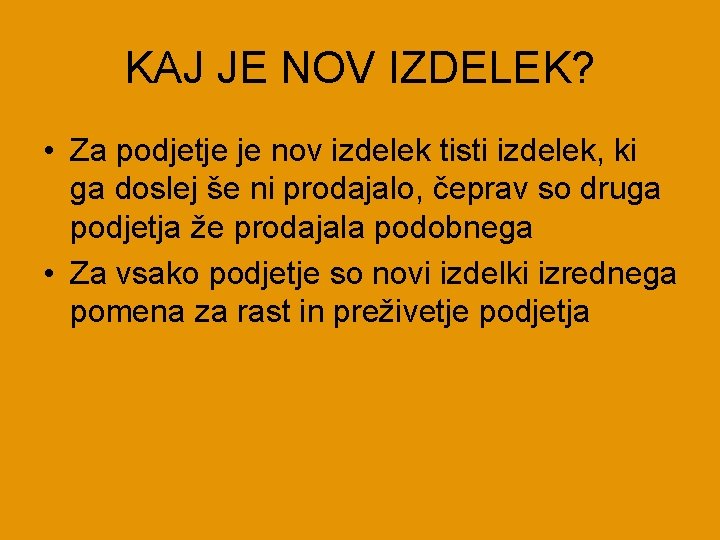 KAJ JE NOV IZDELEK? • Za podjetje je nov izdelek tisti izdelek, ki ga