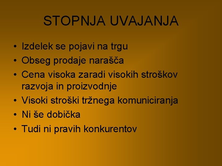 STOPNJA UVAJANJA • Izdelek se pojavi na trgu • Obseg prodaje narašča • Cena