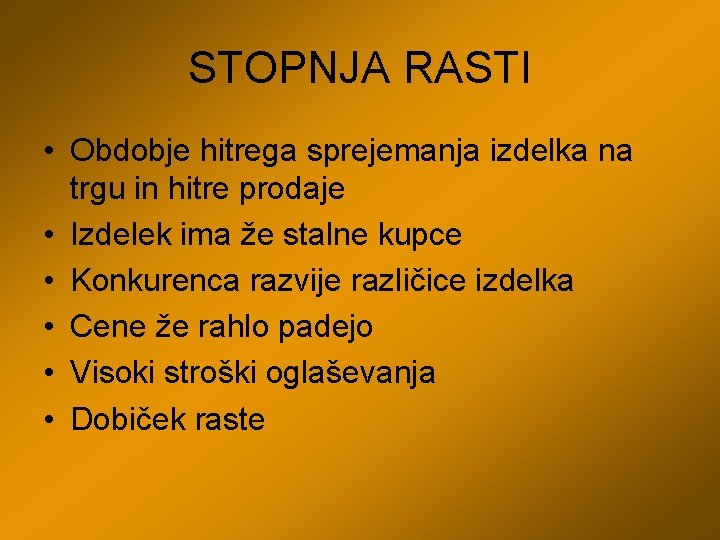 STOPNJA RASTI • Obdobje hitrega sprejemanja izdelka na trgu in hitre prodaje • Izdelek