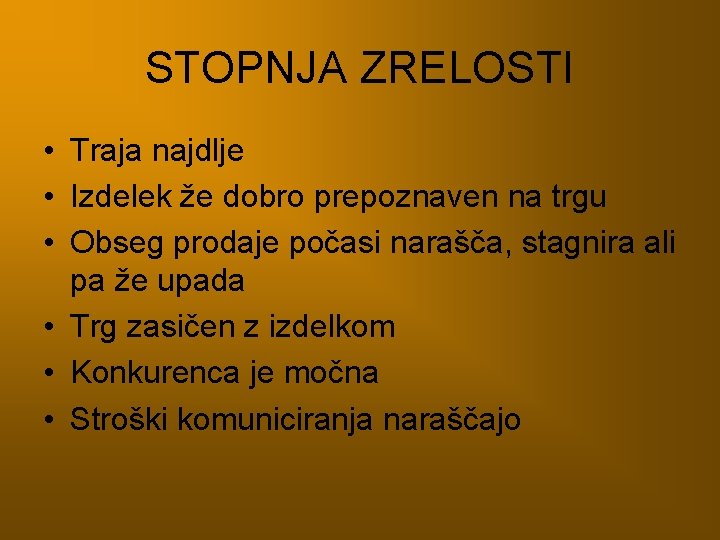 STOPNJA ZRELOSTI • Traja najdlje • Izdelek že dobro prepoznaven na trgu • Obseg