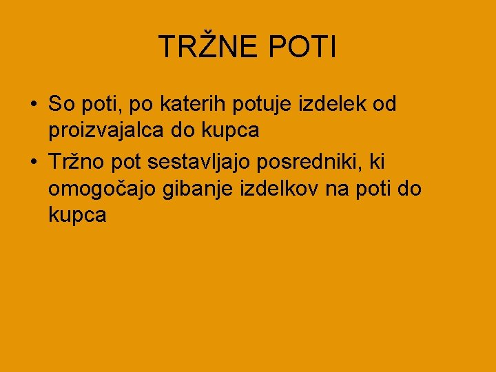 TRŽNE POTI • So poti, po katerih potuje izdelek od proizvajalca do kupca •