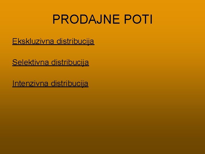 PRODAJNE POTI Ekskluzivna distribucija Selektivna distribucija Intenzivna distribucija 