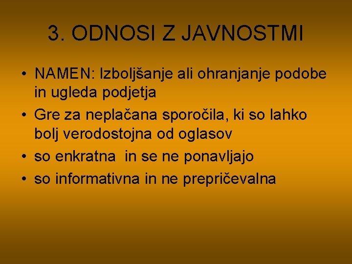 3. ODNOSI Z JAVNOSTMI • NAMEN: Izboljšanje ali ohranjanje podobe in ugleda podjetja •