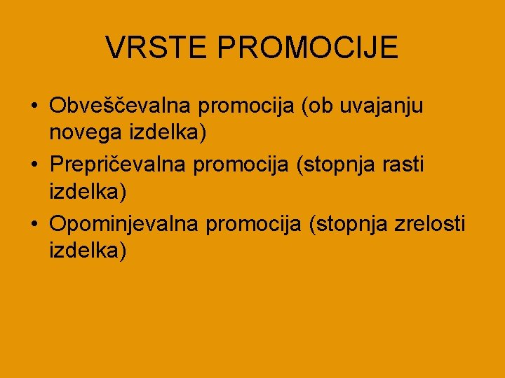 VRSTE PROMOCIJE • Obveščevalna promocija (ob uvajanju novega izdelka) • Prepričevalna promocija (stopnja rasti