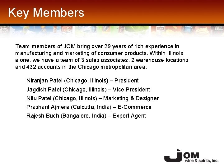 Key Members Team members of JOM bring over 29 years of rich experience in