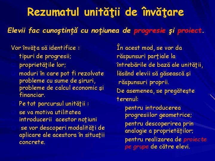 Rezumatul unităţii de învăţare Elevii fac cunoştinţă cu noţiunea de progresie şi proiect. Vor