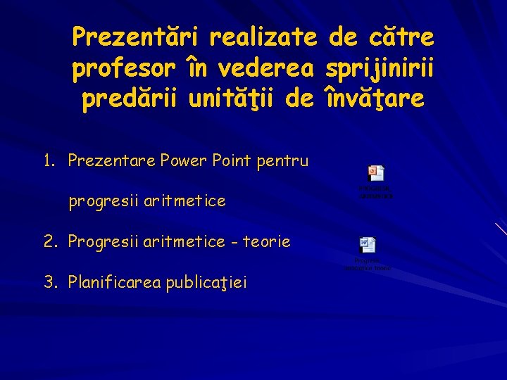 Prezentări realizate de către profesor în vederea sprijinirii predării unităţii de învăţare 1. Prezentare