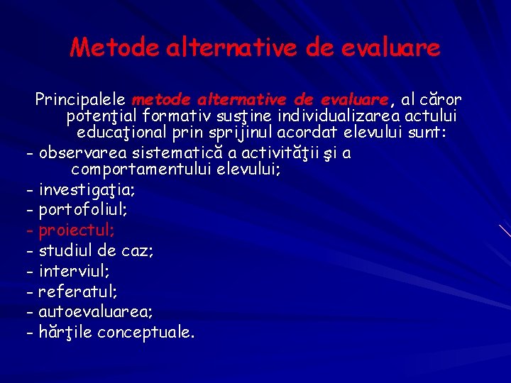 Metode alternative de evaluare Principalele metode alternative de evaluare, al căror potenţial formativ susţine