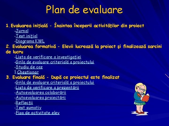 Plan de evaluare 1. Evaluarea iniţială - Înaintea începerii activităţilor din proiect -Jurnal -Test