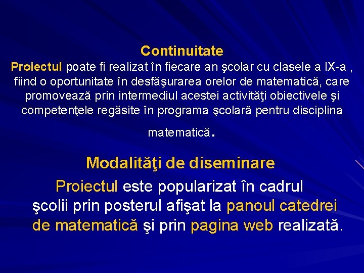 Continuitate Proiectul poate fi realizat în fiecare an şcolar cu clasele a IX-a ,