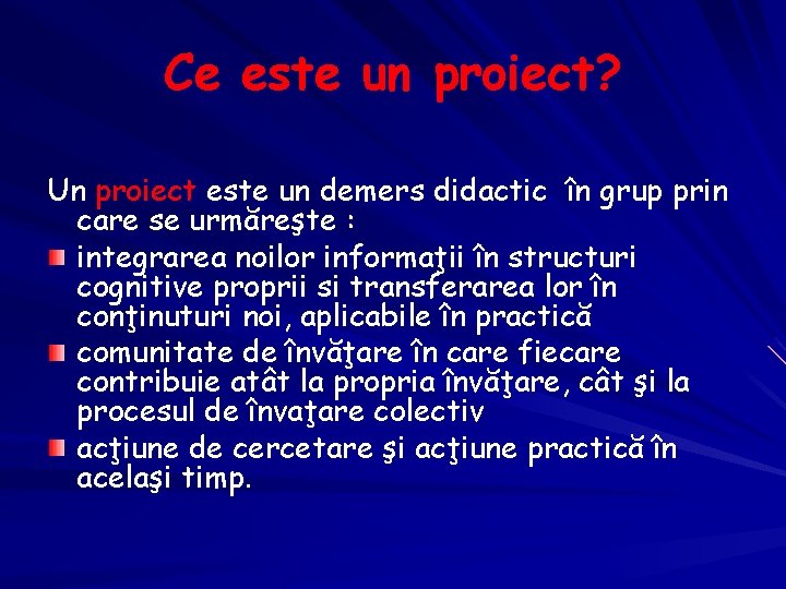 Ce este un proiect? Un proiect este un demers didactic în grup prin care