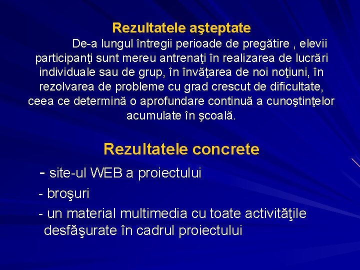 Rezultatele aşteptate De-a lungul întregii perioade de pregătire , elevii participanţi sunt mereu antrenaţi