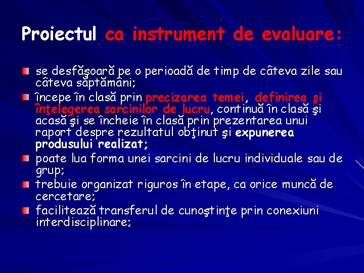 Proiectul ca instrument de evaluare: se desfăşoară pe o perioadă de timp de câteva