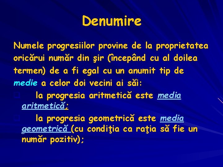 Denumire Numele progresiilor provine de la proprietatea oricărui număr din şir (începând cu al